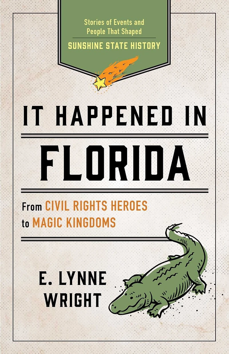 It Happened Florida: Stories of Events and People That Shaped Sunshine State History