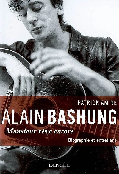 Alain Bashung, Monsieur rêve encore : biographie et entretiens: biographie et entretiens