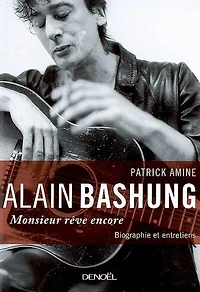 Alain Bashung, Monsieur rêve encore : biographie et entretiens: biographie et entretiens