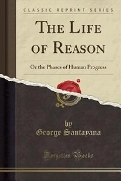 The Life of Reason: Or the Phases of Human Progress (Classic Reprint)