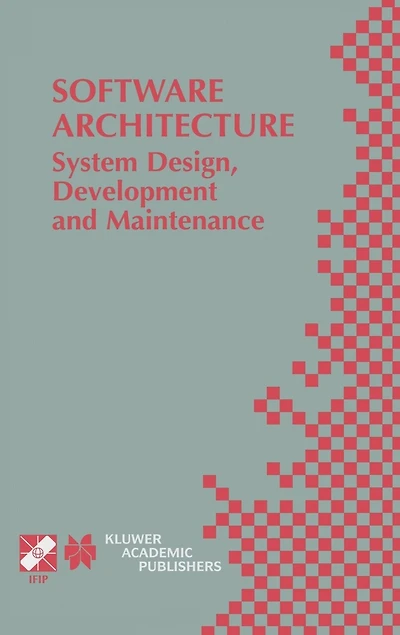 Software Architecture: System Design, Development and Maintenance: 17th World Computer Congress - TC2 Stream / 3rd IEEE/IFIP Conference on Architecture (WICSA3), August 25-30, 2002, Montreal, Quebec, Canada