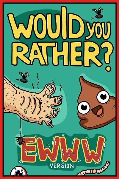 Would You Rather Ewww Version: Would You Rather Questions Ewww Gross Edition