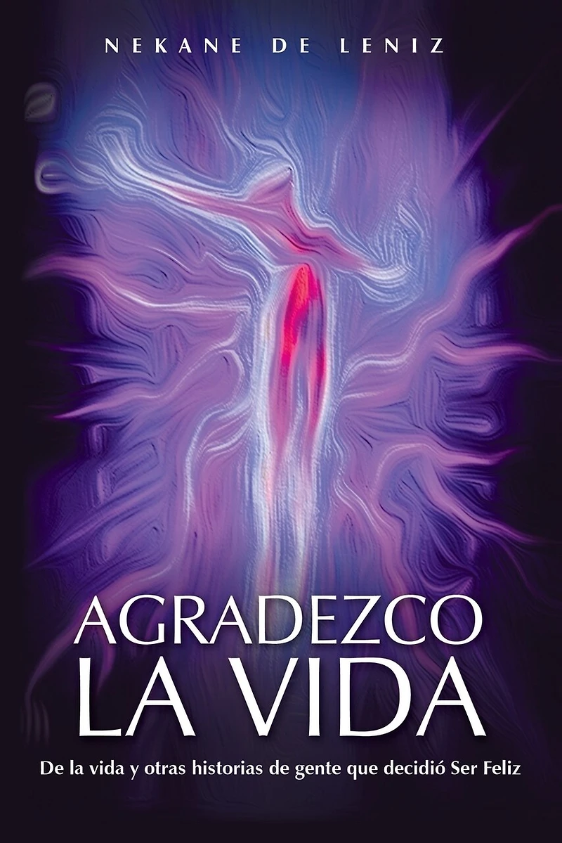 AGRADEZCO La VIDA: de Vida y Otras Historias Gente Que Decidio Ser Feliz