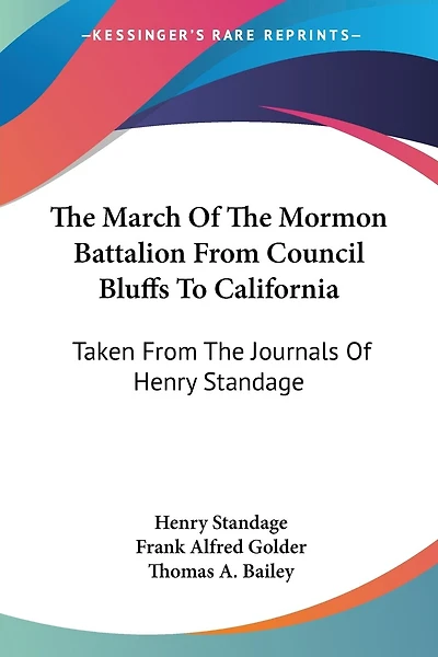 The March Of The Mormon Battalion From Council Bluffs To California: Taken From The Journals Of Henry Standage