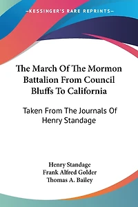 The March Of The Mormon Battalion From Council Bluffs To California: Taken From The Journals Of Henry Standage