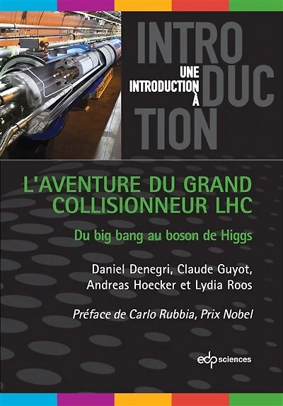 L' aventure du grand collisionneur LHC: big bang au boson de Higgs
