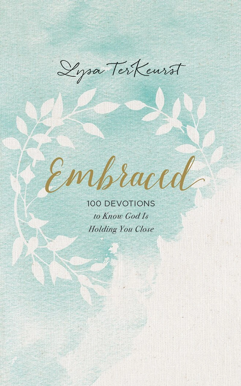 Embraced: 100 Devotions To Know God Is Holding You Close