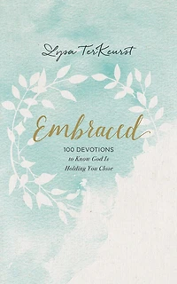 Embraced: 100 Devotions To Know God Is Holding You Close