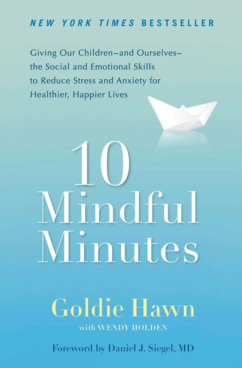 10 Mindful Minutes: Giving Our Children--and Ourselves--the Social and Emotional Skills to Reduce Stress Anxiety for Healthier, Happy Lives