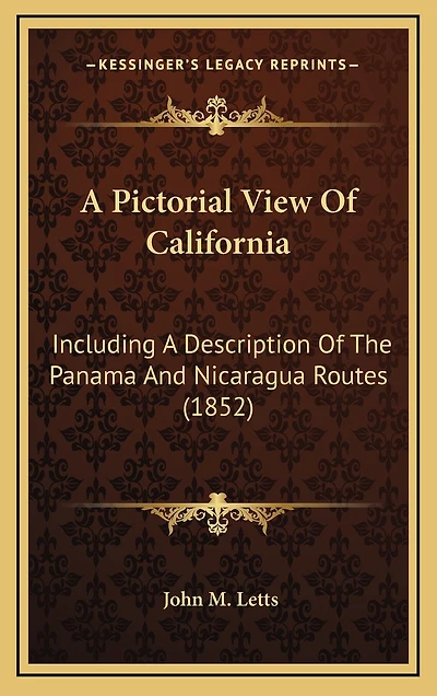 A Pictorial View Of California: Including A Description Of The Panama And Nicaragua Routes (1852)