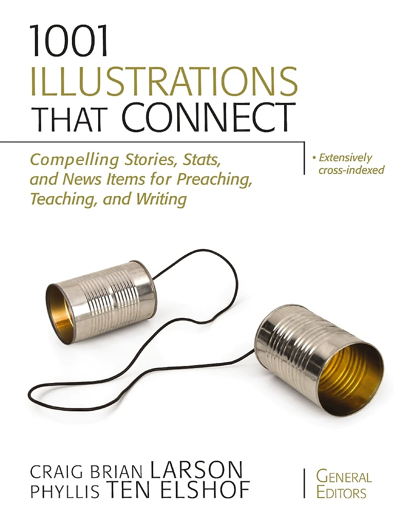 1001 Illustrations That Connect: Compelling Stories, Stats, And News Items For Preaching, Teaching, Writing