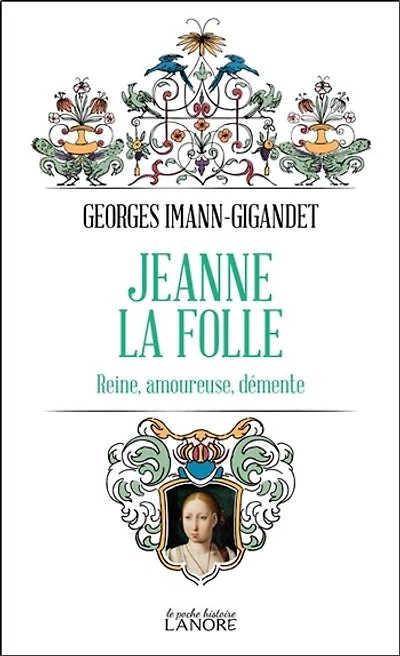 Jeanne la Folle: reine, amoureuse, démente