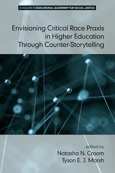 Envisioning Critical Race Praxis Higher Education Through Counter-Storytelling