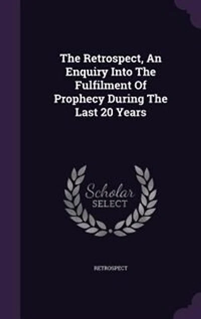 the Retrospect, an Enquiry Into Fulfilment of Prophecy During Last 20 Years
