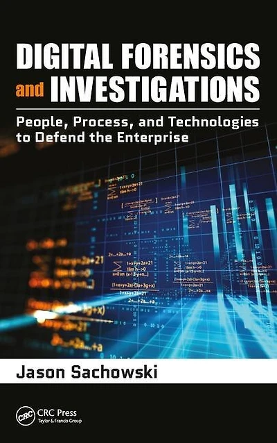 Digital Forensics and Investigations: People, Process, Technologies to Defend the Enterprise