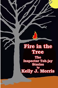 Fire in the Tree: The Inspector Toh-jay Stories