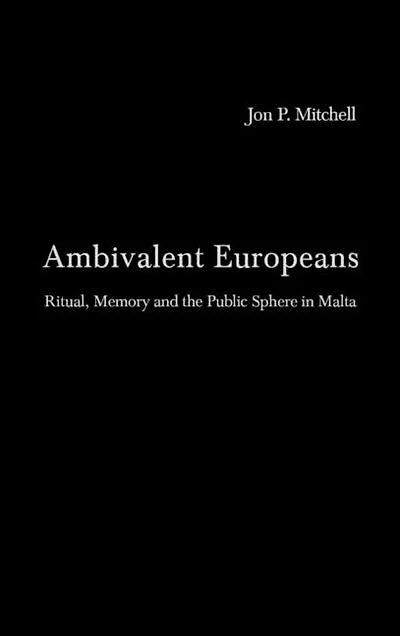 Ambivalent Europeans: Ritual, Memory and the Public Sphere Malta