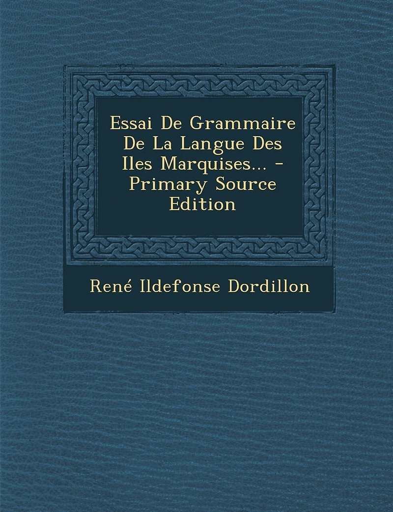 Essai De Grammaire La Langue Des Iles Marquises...
