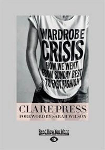 Wardrobe Crisis: How We Went From Sunday Best to Fast Fashion (Large Print 16pt)