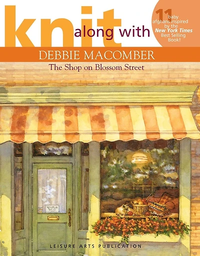 Knit Along with Debbie Macomber—The Shop on Blossom Street: 11 Baby Afghans Inspired by the New York Times Best Selling Book