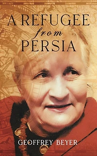 A Refugee from Persia: An extraordinary biography traversing Iran, Europe and the Americas.