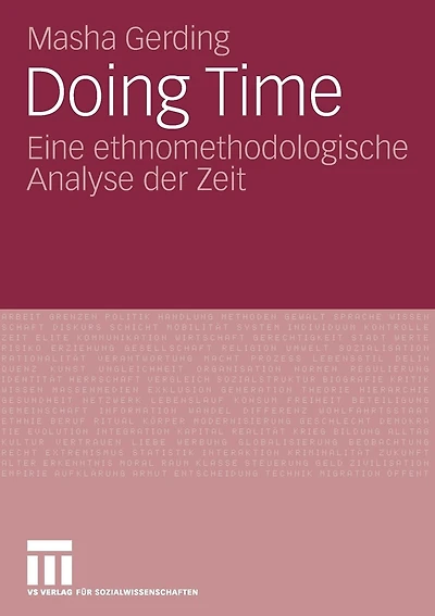 Doing Time: Eine ethnomethodologische Analyse der Zeit
