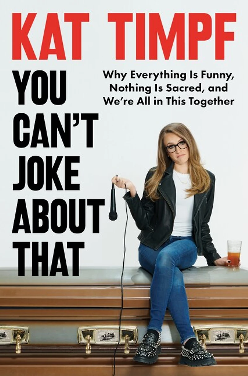 You Can't Joke About That: Why Everything Is Funny, Nothing Sacred, and We’re All This Together
