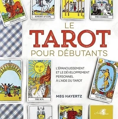 Le tarot pour débutants: l'épanouissement et le développement personnel à l'aide du tarot