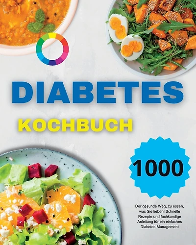 Diabetes Kochbuch: Der gesunde Weg, zu essen, was Sie lieben! Schnelle Rezepte und fachkundige Anleitung für ein einfaches Diabetes-Management (German Version)