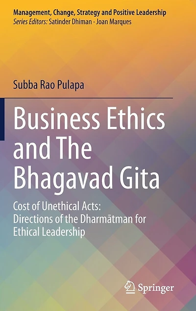 Business Ethics and the Bhagavad Gita: Cost of Unethical Acts: Directions Dharmatman for Ethical Leadership