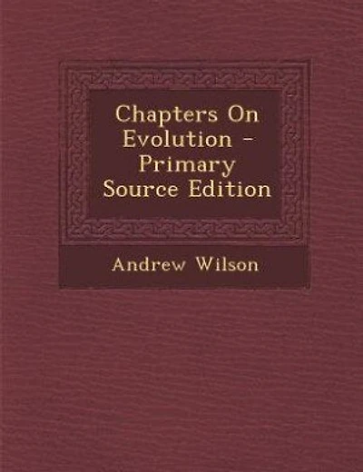 Chapters On Evolution - Primary Source Edition