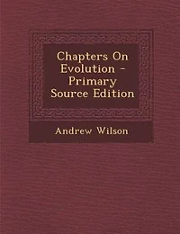Chapters On Evolution - Primary Source Edition