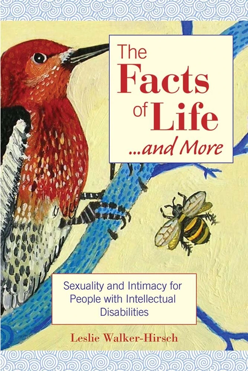The Facts Of Life....and More: Sexuality and Intimacy for People with Intellectual Disabilities