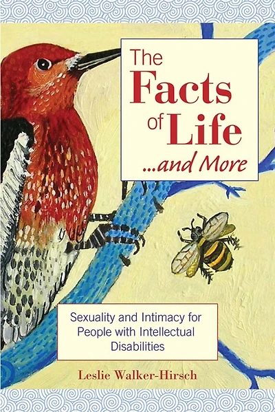 The Facts Of Life....and More: Sexuality and Intimacy for People with Intellectual Disabilities
