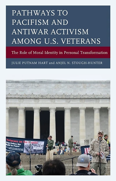 Pathways to Pacifism and Antiwar Activism among U.S. Veterans: The Role of Moral Identity Personal Transformation