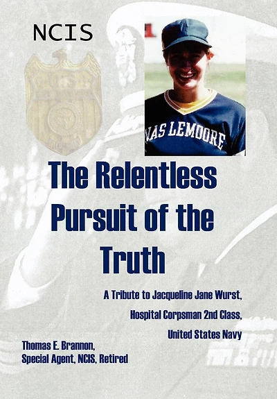 the Relentless Pursuit of Truth: A Tribute to Jacqueline Jane Wurst, Hospital Corpsman 2nd Class, United States Navy