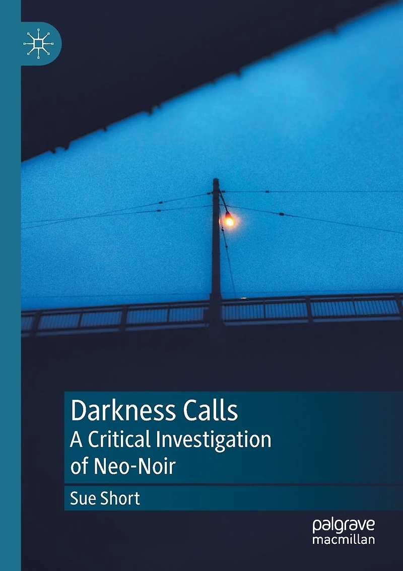 Darkness Calls: A Critical Investigation Of Neo-noir