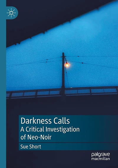 Darkness Calls: A Critical Investigation Of Neo-noir