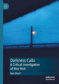 Darkness Calls: A Critical Investigation Of Neo-noir