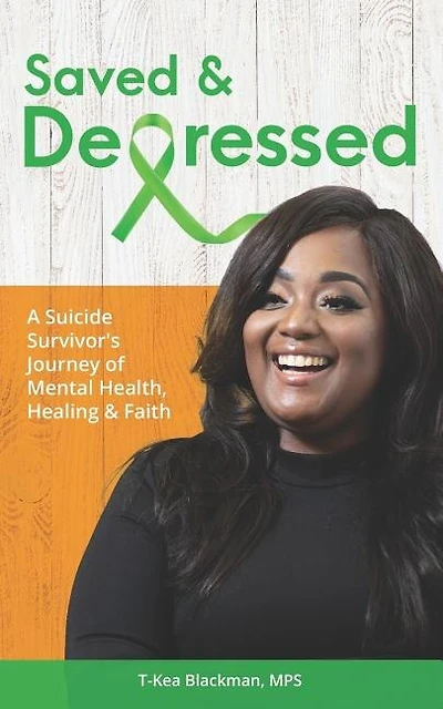 Saved & Depressed: A Suicide Survivor's Journey of Mental Health, Healing & Faith