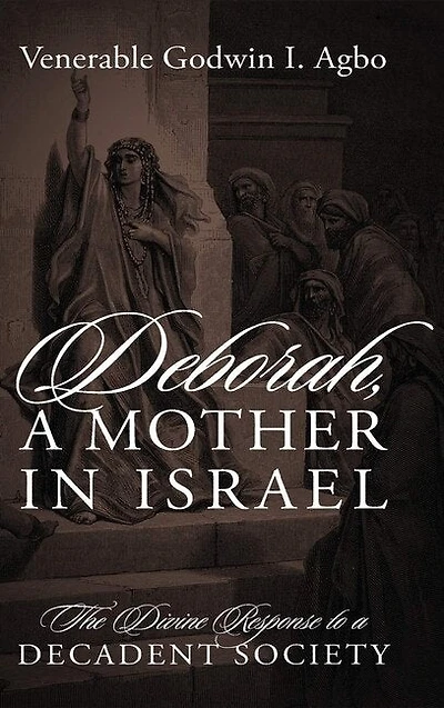 Deborah, a Mother In Israel: The Divine Response to a Decadent Society