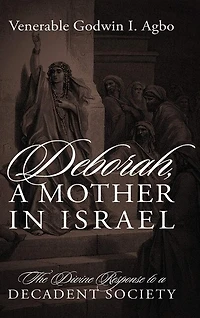 Deborah, a Mother In Israel: The Divine Response to a Decadent Society