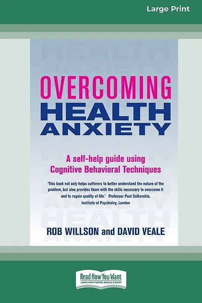Overcoming Health Anxiety: A self-help guide using Cognitive Behavioral Techniques (16pt Large Edition)