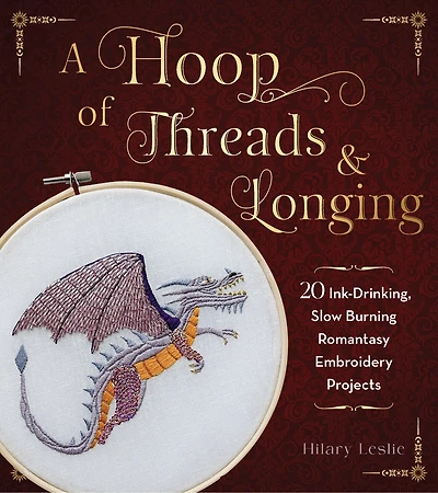 A Hoop of Threads & Longing: 20 Ink-Drinking, Slow-Burning Romantasy Embroidery Projects—Oaths, Daggers & Stitches for Shelf Trophies