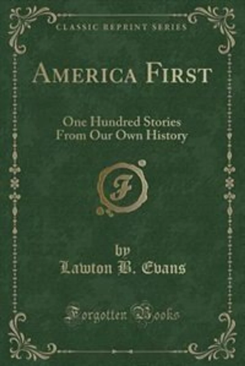 America First: One Hundred Stories From Our Own History (Classic Reprint)