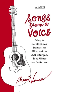 Songs From A Voice: Being The Recollections, Stanzas And Observations Of Abe Runyan, Song Writer Performer