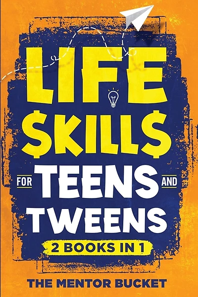 Life Skills for Teens and Tweens (2 Books in 1): How to Cook, Manage Money, Solve Problems, Develop Social Skills, and More - Important Skills Kids Need but Don't Learn in School