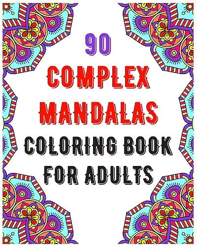 90 Complex Mandalas Coloring Book For Adults: mandala coloring book for all: 90 mindful patterns and mandalas coloring book: Stress relieving and relaxing Detailed Coloring Pages