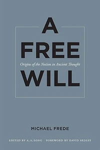 A Free Will: Origins of the Notion Ancient Thought