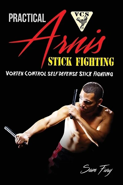 Practical Arnis Stick Fighting: Vortex Control Stick Fighting For Self Defense